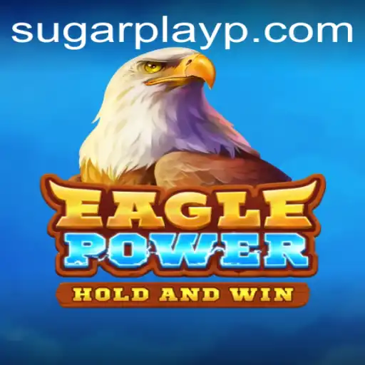 Exploring the Exciting World of EaglePower: A Sugar Play Sensation